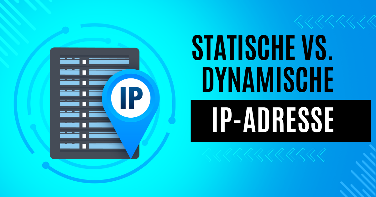 Statische vs. dynamische IP: Die Unterschiede